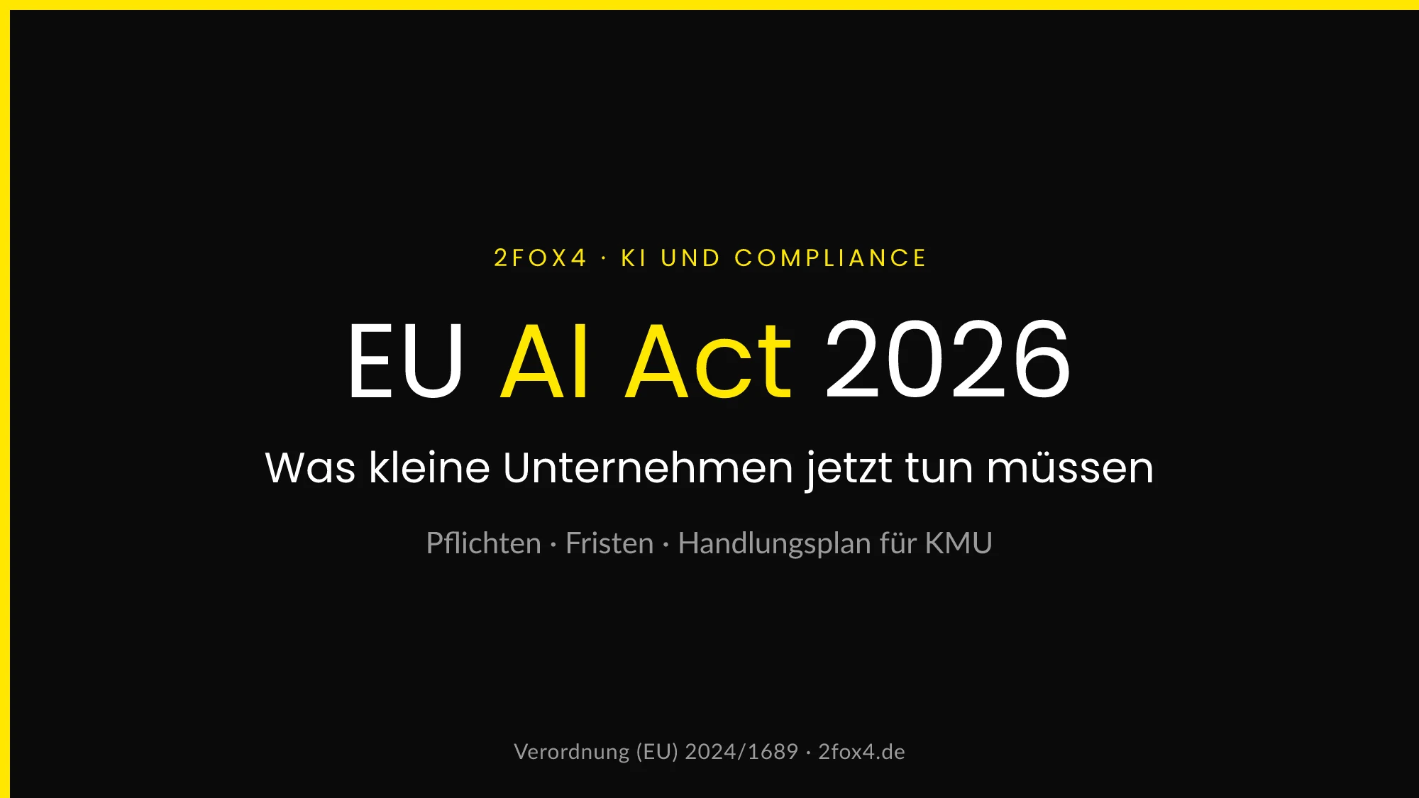 EU AI Act 2026 für kleine Unternehmen – Pflichten, Fristen und Handlungsplan auf einen Blick